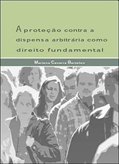 A proteção contra a dispensa arbitrária como direito fundamental, do autor Mariana Cavarra Bortolon