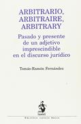 Ler ARBITRARIO, ARBITRAIRE, ARBITRARY: Pasado y presente de un adjetivo imprescindible en el discurso jurídico, do autor Tomás-Ramón Fernández Rodríguez