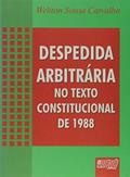 Ler Despedida Arbitrária no Texto Constitucional de 1988, do autor Weliton Sousa Carvalho