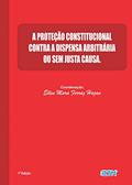 Ler A PROTEÇÃO CONSTITUCIONAL CONTRA A DISPENSA ARBITRÁRIA OU SEM JUSTA CAUSA, do autor ELLEN MARA