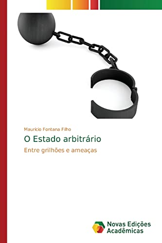 Ler O Estado arbitrário: Entre grilhões e ameaças, do autor Maurício Fontana Filho Ler O Estado arbitrário: Entre grilhões e ameaças, do autor Maurício Fontana Filho