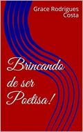 Ler Brincando de ser Poetisa!, do autor Grace Rodrigues Costa