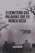 Ler O cemitério das palavras que eu nunca disse: Poemas de uma garota não tão comum sobre o cotidiano, do autor Julia Coelho