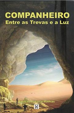 Companheiro: Entre as Trevas e a luz, do autor Amilcar Alabarce Mathias