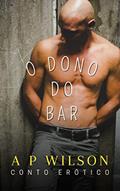 Ler O Dono do Bar [Conto Erótico] (Contos Gays com Profissões Livro 6), do autor A P Wilson