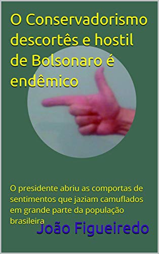 Ler O Conservadorismo descortês e hostil de Bolsonaro é endêmico: O presidente abriu as comportas de sentimentos que jaziam camuflados em grande parte da população brasileira, do autor João Figueiredo
