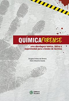 Química forense: uma abordagem teórica, lúdica e experimental para o ensino de química, do autor Douglas Freitas de Oliveira e Elane Chaveiro Soares