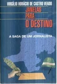 Janelas Para O Destino: A Saga De Um Jornalista (Portuguese Edition), do autor Virgilio De Castro Veado