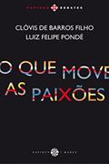 Ler O que move as paixões, do autor Clóvis de Barros Filho; Luiz Felipe Pondé