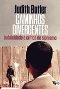 Ler Caminhos Divergentes: Judaicidade e Crítica do Sionismo, do autor Judith Butler