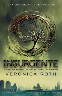 Insurgente, Uma Escolha Pode Te Destruir - Trilogia Divergente. Livro 2, do autor Veronica Roth