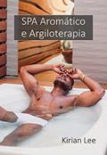 Ler SPA Aromático e Argiloterapia, do autor Kirian Lee