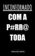 Ler INCONFORMADO COM A PORRA TODA, do autor ODEMILSON CAMPOS Ler INCONFORMADO COM A PORRA TODA, do autor ODEMILSON CAMPOS