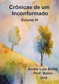 Ler Cronicas de Um Inconformado IIi, do autor André Luís Belini Ler Cronicas de Um Inconformado IIi, do autor André Luís Belini