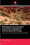 Ler Morfologia da mineração artesanal na República Democrática do Congo.: Vistas sobre as Províncias desmembradas do Katanga, do autor Dhanis Rukan Ler Morfologia da mineração artesanal na República Democrática do Congo.: Vistas sobre as Províncias desmembradas do Katanga, do autor Dhanis Rukan