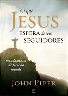 O que Jesus Espera de Seus Seguidores, do autor John Piper