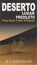 Ler Deserto lugar predileto para Deus fazer milagres, do autor Flamarion Rolando