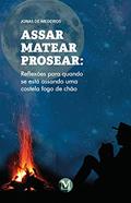 Ler Assar matear prosear: reflexões para quando se está assando uma costela fogo de chão, do autor Jonas de Medeiros Ler Assar matear prosear: reflexões para quando se está assando uma costela fogo de chão, do autor Jonas de Medeiros