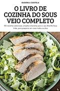 Ler O Livro de Cozinha Do Sous Veio Completo, do autor Eugenia Costela