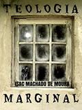 Ler TEOLOGIA MARGINAL, do autor ISAC MACHADO DE MOURA