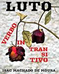 Ler LUTO - VERBO INTRANSITIVO, do autor ISAC MACHADO DE MOURA