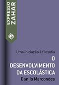 Ler O desenvolvimento da escolástica: Uma iniciação à filosofia (Expresso Zahar), do autor Danilo Marcondes