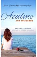 Ler Acalme sua ansiedade: 08 reflexões e 08 exercícios para acalmar a ansiedade, do autor Paula Martins dos Anjos Ler Acalme sua ansiedade: 08 reflexões e 08 exercícios para acalmar a ansiedade, do autor Paula Martins dos Anjos