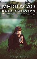 Ler Meditação para Ansiosos: Medite, Acalme e se livre da Ansiedade, do autor Ludmila Monteiro