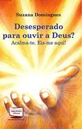 Ler Desesperado Para Ouvir a Deus? Acalma-te. Eis-me Aqui!, do autor Suzana Cristina Domingues da Silva