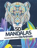 Ler 50 Mandalas de Animais: Livro de colorir anti-stress para adultos. Relax colorindo belas imagens de animais, do autor Michelle Brilliant