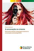 Ler A encenação no cinema: Este texto estuda a linguagem teatral na encenação cinematográfica, do autor Ândrea Sulzbach