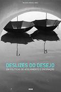 Ler Deslizes do Desejo: em Políticas de Acolhimento e Encenação, do autor Rejane Arruda Ler Deslizes do Desejo: em Políticas de Acolhimento e Encenação, do autor Rejane Arruda
