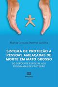 Ler Sistema de Proteção a pessoas ameaçadas de morte em Mato Grosso: do depoente especial aos programas de proteção, do autor Marcia Cristina Ourives da silva Ler Sistema de Proteção a pessoas ameaçadas de morte em Mato Grosso: do depoente especial aos programas de proteção, do autor Marcia Cristina Ourives da silva