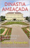 Ler DINASTIA AMEAÇADA: Conto histórico sobrenatural, do autor Orlando Fernandes Ler DINASTIA AMEAÇADA: Conto histórico sobrenatural, do autor Orlando Fernandes