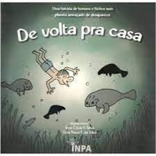 De Volta Pra Casa - Uma História de Homens e Bichos Num Planeta Ameaçado de Desaparecer - Vol. 1 - 19ª Ed. - 2009, do autor Jone César F. Silva - Vera Maria F. da Silva