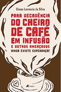 Ler Para decade^ncia do cheiro de Cafe? em infusa~o e outros ameac?ados: Ainda existe esperança!, do autor Oseas Lorencio da Silva