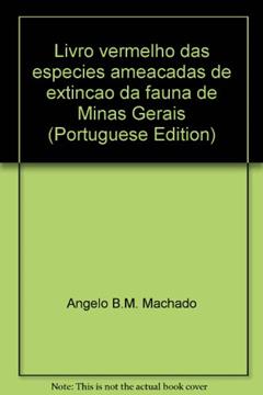 Livro Vermelho Das Especies Ameacadas De Extincao Da Fauna De Minas Gerais (Portuguese Edition), do autor Angelo B.M. Machado