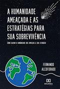 Ler A humanidade ameaçada e as estratégias para sua sobrevivência: como salvar a humanidade das ameaças à sua extinção, do autor Fernando Alcoforado Ler A humanidade ameaçada e as estratégias para sua sobrevivência: como salvar a humanidade das ameaças à sua extinção, do autor Fernando Alcoforado