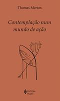 Ler Contemplação num mundo de ação (Clássicos da Espiritualidade), do autor Thomas Merton