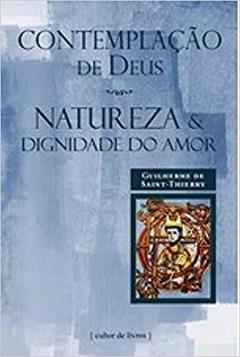 Contemplação de Deus - Natureza e Dignidade do Amor, do autor Guilherme de Saint-Thierry