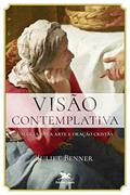 Ler Visão contemplativa: Um guia para arte e oração cristãs, do autor Juliet Benner