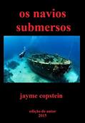 Ler Os navios submersos, do autor Jayme Copstein Ler Os navios submersos, do autor Jayme Copstein