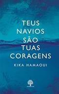 Ler Teus Navios São Tuas Coragens, do autor Kika Hamaoui
