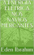 Ler A ENERGIA ELÉTRICA NOS NAVIOS MERCANTES, do autor Eden Ibrahim