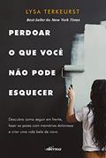 Ler Perdoar o Que Você Não Pode Esquecer: Descubra como seguir em frente, fazer as pazes com memórias dolorosas e criar uma vida bela de novo, do autor Lysa Terkeurst Ler Perdoar o Que Você Não Pode Esquecer: Descubra como seguir em frente, fazer as pazes com memórias dolorosas e criar uma vida bela de novo, do autor Lysa Terkeurst