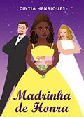 Ler Madrinha de Honra, do autor Cintia Henriques