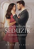 Ler Dançando Para Seduzir (O Bilionário): Madrinhas Também Casam - Livro 2, do autor Karol Blatt