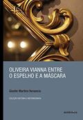 Ler Oliveira Vianna entre o espelho e a máscara, do autor Giselle Martins Venancio