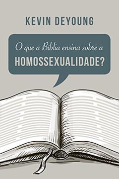 O que a Bíblia ensina sobre a homossexualidade?, do autor Kevin Deyoung