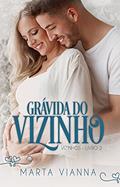 Ler Grávida Do Vizinho: Série Vizinhos, Livro 2 (Série - Vizinhos), do autor Marta Vianna Ler Grávida Do Vizinho: Série Vizinhos, Livro 2 (Série - Vizinhos), do autor Marta Vianna